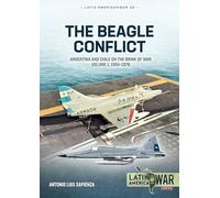 Beagle Conflict Volume 1: Argentina and Chile on the Brink of War in 1978: Argentina and Chile on the Brink of War, Volume 1: 1904-1978: 36 (Latin America@War)