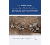 The Beaker People: Isotopes, Mobility and Diet in Prehistoric Britain (Prehistoric Society Research Papers)
