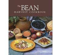 The Bean Harvest Cookbook: A Complete Guide to Harvesting, Storing and Preparing Beans