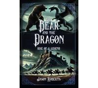 THE BEAR AND THE DRAGON: Rise of a Legend (Arthurian fantasy series)