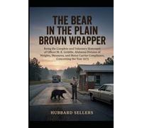 The Bear In The Plain Brown Wrapper: Being the Complete and Voluntary Statement of Officer M. E. Griddle, Alabama Division of Weights, Measures, and Motor Carrier Compliance, Concerning the Year 1975