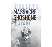 The Bear River Massacre: A Shoshone History