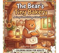 The Bear’s Tiny Bakery: A Cozy Forest Cottage Coloring Book for Stress Relief and Relaxation