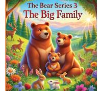 The Bear Series 3 The Big Family: How Papa Bear Brought Everyone Together With Love And Care (3) (The Bear Series 3 Big Family)