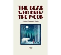The Bear Who Drew the Moon: Magical Tales from Siberia