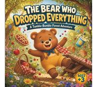The Bear Who Dropped Everything: A Tumble-Bumble Forest Adventure