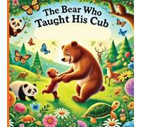 The Bear Who Taught His Cub: A Father's Strength And the Wisdom He Shares (2) (The Bear Series 2 Fatherhood)