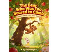 The Bear Who Was Too Scared to Climb: A Heartwarming Story About Courage for Kids Ages 3-6