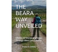 THE BEARA WAY UNVEILED: UNVEILED Stories and Steps Through West Cork & Kerry