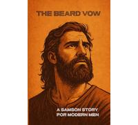 The Beard Vow: A Samson Story for Modern Men