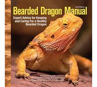 The Bearded Dragon Manual, 3rd Edition: Expert Advice for Keeping and Caring for a Healthy Bearded Dragon (CompanionHouse Books) Habitat, Heat, Diet, Behavior, Personality, Illness, FAQs, and More