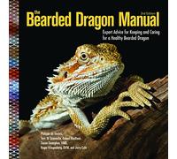 The Bearded Dragon Manual: Expert Advice for Keeping and Caring For a Healthy Bearded Dragon