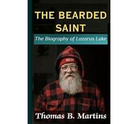 THE BEARDED SAINT: The Biography of Lazarus Lake-The Untold Story of Pain, Endurance, and a Race With No End