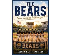 THE BEARS: FROM DUST TO WILLIAMSPORT.A Novel about Friendship, Pressure, Teamwork, Growing Up, and one unforgettable summer that changed. Evervthing Forever.