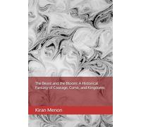 The Beast and the Bloom: A Historical Fantasy of Courage, Curse, and Kingdoms