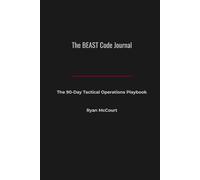 The BEAST Code Journal: The 90-Day Tactical Operations Playbook