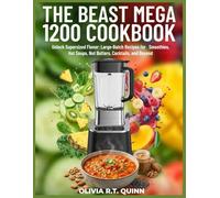 The Beast Mega 1200 Cookbook: Unlock Supersized Flavor: Large-Batch Recipes for Smoothies, Hot Soups, Nut Butters, Cocktails, and Beyond