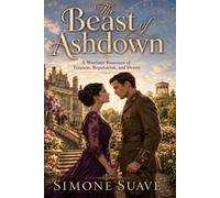The beast of Ashdown: Discover a sweeping World War I romance filled with espionage, scandal, betrayal, and dangerous desire.