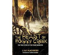 THE BEAST OF BOGGY CREEK: The True Story of the Fouke Monster
