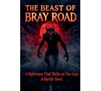 The Beast of Bray Road A Nightmare That Walks on Two Legs A Horror Novel