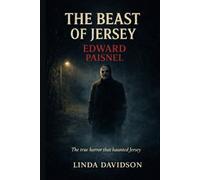 The Beast of Jersey: Edward Paisnel The true horror that haunted Jersey (The Beast Files)