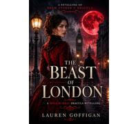 The Beast of London: A Retelling of Bram Stoker's Dracula (Mina Murray)