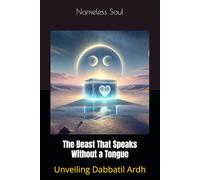 The Beast That Speaks Without a Tongue: Unveiling Dabbatil Ardh