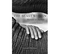 The Beast Within: Humans As Animals (World of Animals)
