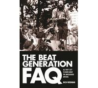 The Beat Generation FAQ: All That's Left to Know About the Angelheaded Hipsters