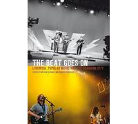 The Beat Goes on: Liverpool, Popular Music and the Changing City (National Museums Liverpool)