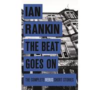 The Beat Goes On: The Complete Rebus Stories