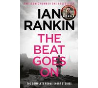 The Beat Goes On: The Complete Rebus Stories: The #1 bestselling series that inspired BBC One's REBUS (A Rebus Novel)