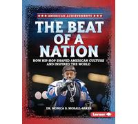 The Beat of a Nation: How Hip-Hop Shaped American Culture and Inspired the World (American Achievements)