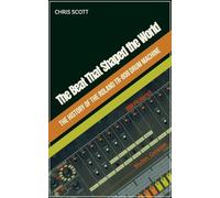 The Beat That Shaped the World The History of the Roland TR-808 Drum Machine