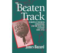 The Beaten Track: European Tourism, Literature, and the Ways to 'Culture', 1800-1918 (Economics)