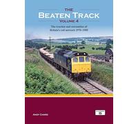The Beaten Track Volume 4: The Traction and Extremities of Britain's Rail Network 1970-1985