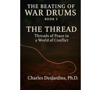 THE BEATING OF WAR DRUMS: How Not to Have War: 3 (The Beating of War Drums: A Trilogy on Survival, Choice, and Prevention)
