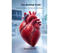 The Beating Truth: A Patient's Guide to Living Fully with Heart Diseases