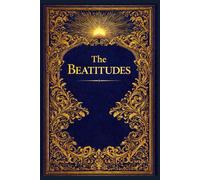 The Beatitudes: Christ’s Divine Portrait of the Truly Blessed