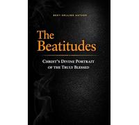 The Beatitudes: Christ's Divine Portrait of the Truly Blessed