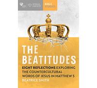 The Beatitudes: Eight reflections exploring the counter-cultural words of Jesus in Matthew 5 (Essential Christian)