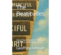 The Beatitudes: Jesus’s Step Program for Following The Way to the Kingdom of God