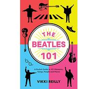 The Beatles 101: A Pocket Guide in 101 Moments, Songs, People and Places