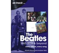 The Beatles 1967-1970 & Beyond On Track : Every Album, Every Song