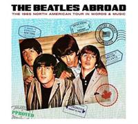 The Beatles Abroad: The 1965 North American Tour in Words & Music
