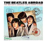 The Beatles - Abroad -The 1965 North American Tour In Words & Music