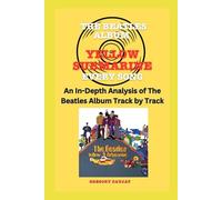 The Beatles Album -Yellow Submarine - Every Song- An In-Depth Analysis of The Beatles Album Track by Track