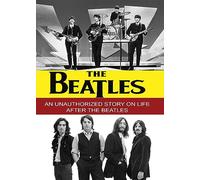 THE BEATLES-AN UNAUTHORIZED STORY OF LIFE AFTER THE BEATLES (DVD/2019)