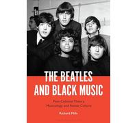 The Beatles and Black Music: Post-Colonial Theory, Musicology and Remix Culture