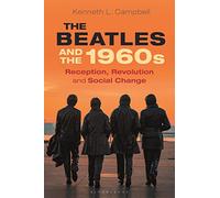 The Beatles and the 1960s: Reception, Revolution, and Social Change